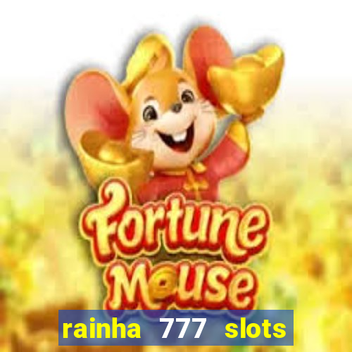 rainha 777 slots paga mesmo